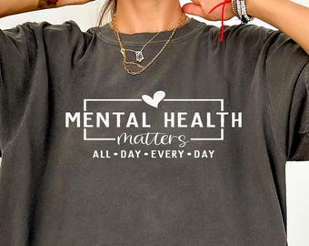 Women Mental Health Matters All Day Every Shirt, Sarcastic Awareness Tee Gift