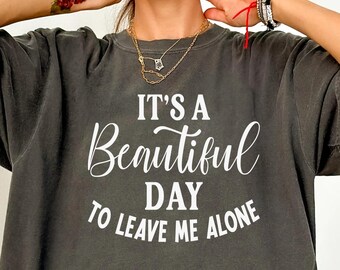 Its A Beautiful Day To Leave Me Alone Shirt, Sarcastic Introvert Womens Tee Gift