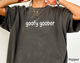 Comfort Colors® Goofy Goober T-Shirt, Funny, Playful Humor, Funny Nostalgic Tee, Sponge Style Quote Shirt, Silly Graphic T-Shirt