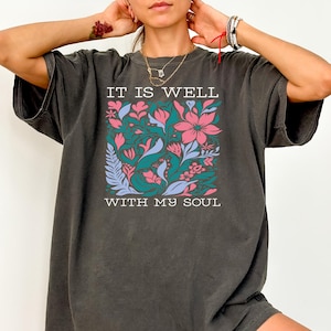 Comfort Colors® Floral Bible Verse Shirt, It is Well With My Soul, Retro Shirt, Christian gifts for Womens, Jesus Bible Verse Faith Apparel