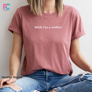 Sarcastic Mom Shirt Bitch Im A Mother Funny Adult Humor Mama Life Tee image 16