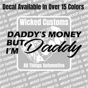 Daddys Money But Im Daddy Vinyl Decal For Cars & Trucks