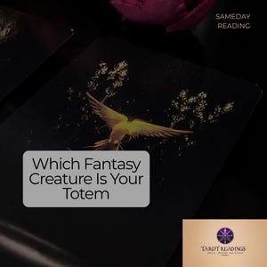 May include: A black tarot card with a golden bird illustration and the text "Which Fantasy Creature Is Your Totem". The card also has the text "Sameday Reading". The card is part of a tarot reading.