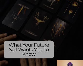 What Your Future Self Wants You To Know Tarot Reading, Intuitive Psychic Guidance