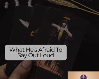 What He’s Afraid To Say Out Loud Tarot Reading Psychic Love Clarity Insight Guidance