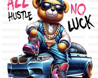 All Hustle No Luck PNG: Bear & Car Streetwear Design (Digital Download)