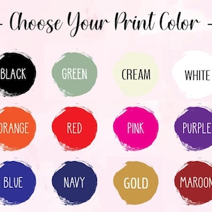 May include: A colour chart with the text "Choose Your Print Colour." The chart presents twelve colour options: black, green, cream, white, orange, red, pink, purple, blue, navy, gold, and maroon, each within a brushstroke circle.