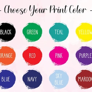 May include: A graphic showing a selection of colours for printing. The text "Choose Your Print Color" is above twelve circles, each a different colour: black, green, teal, yellow, orange, red, pink, purple, blue, navy, sky blue, and maroon.