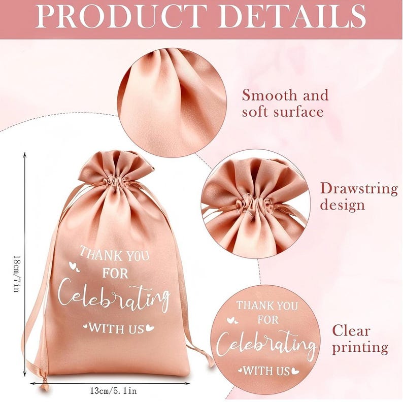 May include: A blush pink satin drawstring bag with the text "THANK YOU FOR Celebrating WITH US" in white script. The bag is 18cm tall and 13cm wide. Features include a smooth surface and clear printing.