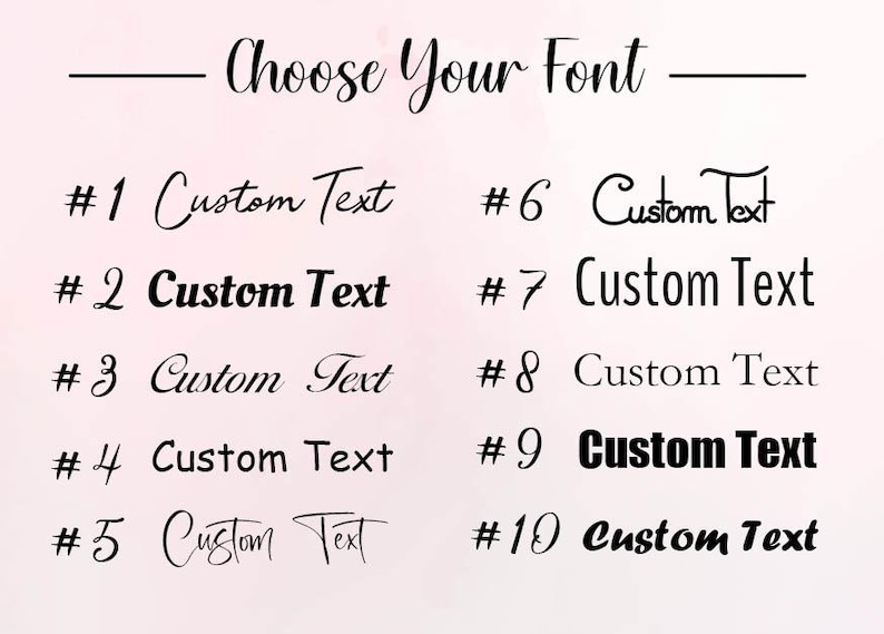 May include: An image showing ten font choices, each numbered and labelled "Custom Text." The heading reads "Choose Your Font." The fonts are diverse, including cursive and bold styles, presented against a soft pink background.