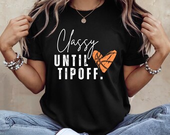 Classy Until Tipoff Shirt, Women's Basketball Tee, Game Day Basketball, Basketball Heart Shirt, Basketball Mom Gift, Girls Basketball, Bball
