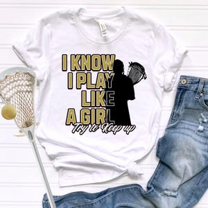 I know I Play Like a Girl, Lacrosse Goalie Tee, Lacrosse Goalie Shirt, Lacrosse Goalie Stick, Senior Lacrosse Gifts, Girls Lacrosse Goalie