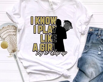 I know I Play Like a Girl, Lacrosse Goalie Tee, Lacrosse Goalie Shirt, Lacrosse Goalie Stick, Senior Lacrosse Gifts, Girls Lacrosse Goalie