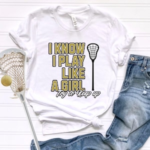 I Know I Play Like A Girl Lacrosse Shirt, Lacrosse Gift for Girls, Lacrosse Team Gift, Lacrosse Game Day Shirt, Lacrosse Player Shirt