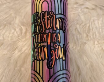 After Every Storm there is a Rainbow Custom Holographic Tumbler