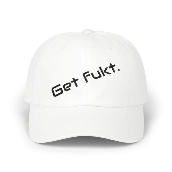 Dad Cap sailor mouth bad language Minimalist 'Get fukt.' Embroidered White Baseball Hat