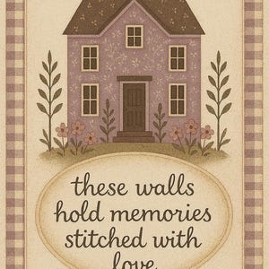 May include: A framed print featuring a quaint house with a brown roof and a lavender facade adorned with floral patterns. The image includes the text "these walls hold memories stitched with love."