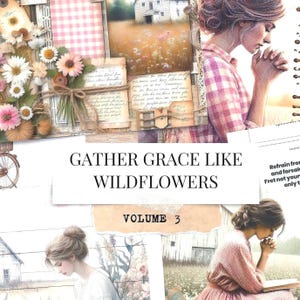 May include: A collage with watercolour illustrations, vintage ephemera, and the text "GATHER GRACE LIKE WILDFLOWERS VOLUME 3." The artwork includes images of flowers, a bicycle, and women in prayer, with a soft, pastel colour palette.