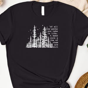 Of All the Paths You Take Shirt, Hiking Adventure Shirt, Wildlife Tee, Nature Lover Tee, Cozy Camping Outfit, Backpacking Shirt, Camper Gift