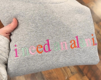 I need an alani sweatshirt, alani sweatshirt, personalized, Crewneck, Embroidered