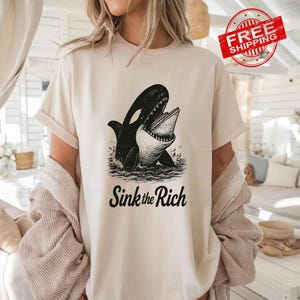 Sink The Rich Shirt, Killer Whale Shirt, Eat the Rich Whale Shirt, Anti-Capitalism Protest Socialism Shirt, Anti Trump Shirt, Activist Shirt