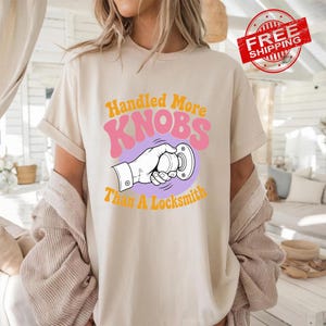 Handled More Knobs Than A Locksmith Shirt, Funny Rude Humor Tee, Girls Trip T-Shirt, Inappropriate Meme Shirt, Embarrassing Gag Gift image 2