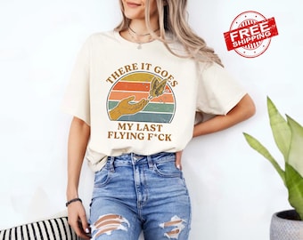 There It Goes My Last Flying Fuck Shirt, Funny Sarcastic Saying Tee, Butterfly Graphic Shirt, Humor Quote Tee, Funny Gift for Women