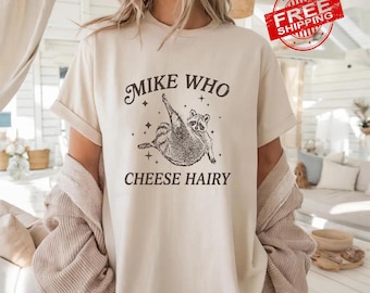 Mike Who Cheese Hairy Shirt, Funny Pun T-Shirt, Gag Gift Tee, Offensive Humor Shirt, Inappropriate Joke Tee, Unhinged Meme Shirt
