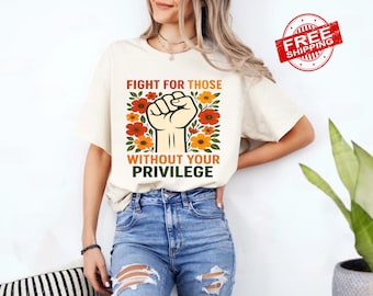 Fight For Those Without Privilege Tee: Political Protest, Racial Equality