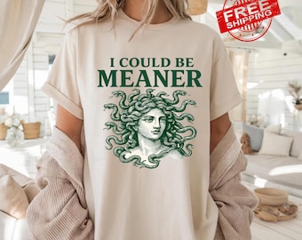I Could Be Meaner Shirt, Sarcastic Medusa Graphic Tee, Greek Mythology Shirt, Funny Medusa Shirt, Mythology Outfit, Gorgon Shirt, Greek Gift