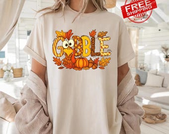 Thanksgiving Gobble Shirt, Cute Thanksgiving Turkey Shirt, Matching Thanksgiving Shirt, Family Thanksgiving Shirt, Thanksgiving Gift for Her