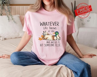 Whatever Life Throws At You Duck T-Shirt, Funny Duck Graphic Shirt, Sarcastic Meme Tee, Retro Humor Shirt, Cute Duck Gift for Farmers