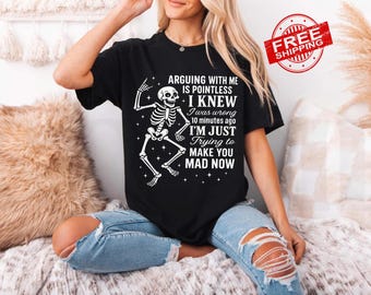 Funny Sarcastic Quote T-Shirt: Arguing With Me Is Pointless