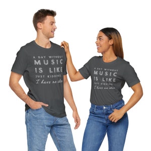 Music T-Shirt; A Day Without Music Short Sleeve Tee; Music Lovers Shirt; Music Lover Gift; Gift for Musician; Birthday Gift for Him or Her