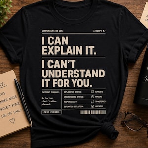 I Can Explain It I Can't Understand It T-Shirt, Funny Sarcastic Shirt, Introvert Gift, Coworker Gift, Dry Humor Shirt Funny Teacher Shirt