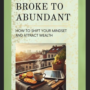 Broke to Abundant: A Money Mindset Guide to Wealth & Success (Digital eBook)