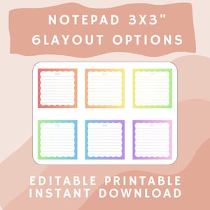May include: A digital notepad with six layout options, each 3x3 inches. The notepad features a white background with six colorful, scalloped-edge notepads. The text reads "NOTEPAD 3X3" and "6 LAYOUT OPTIONS". The bottom text says "EDITABLE PRINTABLE INSTANT DOWNLOAD".