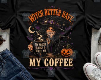 Witch Better Have My Coffee Funny Witch Black Cat Coffee Halloween Womens Tee