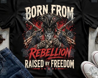 Born From Rebellion Raised By Freedom Skull Shirt