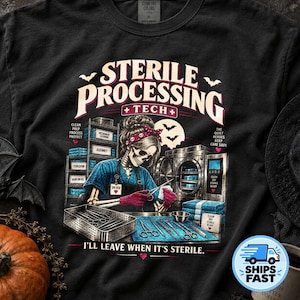 May include: A black t-shirt featuring a graphic of a skeleton wearing a bandana and scrubs, working in a sterile processing department. The text reads "STERILE PROCESSING TECH" and "I'LL LEAVE WHEN IT'S STERILE," surrounded by medical instruments and bats.