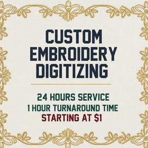 May include: A cream-coloured background features the text "CUSTOM EMBROIDERY DIGITIZING" in dark blue. Below, it reads "24 HOURS SERVICE" and "1 HOUR TURNAROUND TIME" in green, with "STARTING AT $1" in red. The image is framed with a gold floral border.