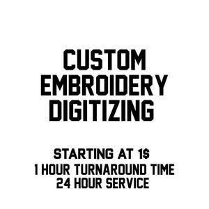 May include: Black and white graphic with the words "CUSTOM EMBROIDERY DIGITIZING" in bold, block letters. Below, smaller text reads "STARTING AT 1$ 1 HOUR TURNAROUND TIME 24 HOUR SERVICE".