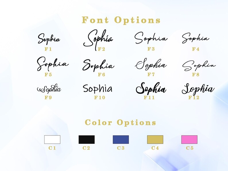 May include: Image showcasing font and color options for personalized designs. Features the name "Sophia" in various cursive fonts, labeled F1 through F12. Color swatches include white, black, blue, gold, and pink, labeled C1 through C5.