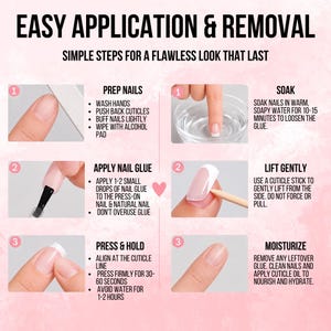 May include: An instructional infographic titled EASY APPLICATION & REMOVAL with simple steps for a flawless look that last. The left side details prep, glue application, and pressing. The right side details soaking, lifting, and moisturizing nails.