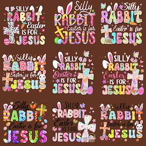 May include: Nine colorful Easter-themed designs featuring a bunny rabbit with the text "Silly Rabbit Easter is for Jesus".