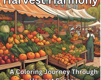 Harvest Harmony Coloring Book – 42 Pages of Farmers Markets, Fall Vegetables & Farm Life Scenes – Printable PDF Download
