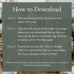 Pu&ograve; includere: Una grafica di testo verde e bianco con il titolo "Come scaricare" e tre passaggi per scaricare un prodotto digitale da Etsy. I passaggi includono: 1. Dopo l'acquisto, Etsy ti invier&agrave; un'e-mail con un link. 2. Clicca sul link e verrai reindirizzato a una pagina dove puoi scaricare il file zip (puoi farlo solo su un browser, ad esempio Chrome o Safari, non sull'app Etsy!). 3. Scarica il tuo file zip. Clicca o fai doppio clic su di esso per estrarre i file in una nuova cartella. Tutti i tuoi bordi saranno l&igrave;!