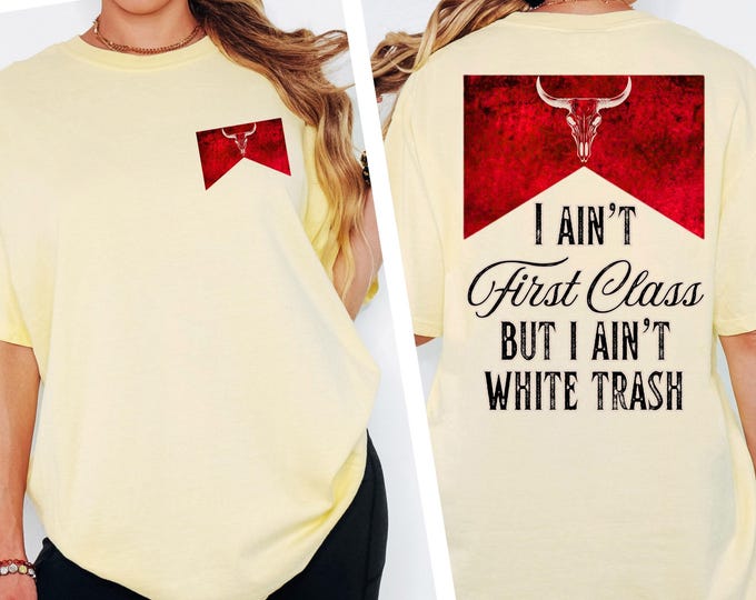 Featured listing image: Comfort Colors® I Ain't First Class But I Ain't White Trash Tee, Sawyer Brown T-Shirt, 90s Country Shirt, Western, Raised on 90s Country