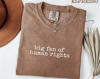 Big Fan of Human Rights Comfort Colors® T-Shirt Social Justice Graphic Tee, Equality Shirt, Activist Gift, Human Rights Shirt for Women Men