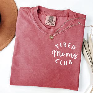Comfort Colors® Tired Moms Club Shirt, Mom Life Shirt, Mother’s Day Shirt, Mom Appreciation Shirt, Funny Mom Shirt, Gift for Mom